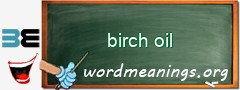 WordMeaning blackboard for birch oil